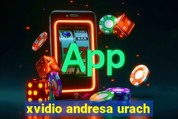 xvidio andresa urach